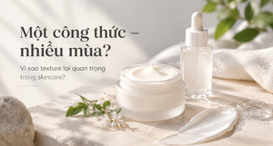 Vì sao kết cấu sản phẩm lại quan trọng trong dưỡng da?